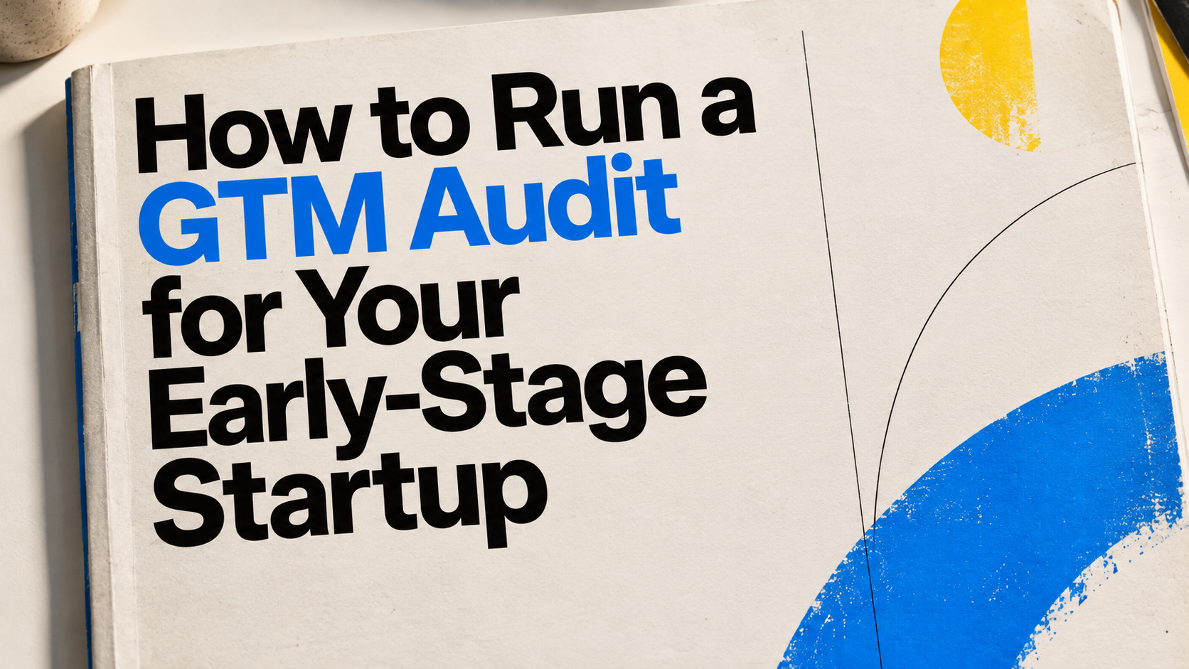 How to Run a GTM Audit for Your Early-Stage Startup