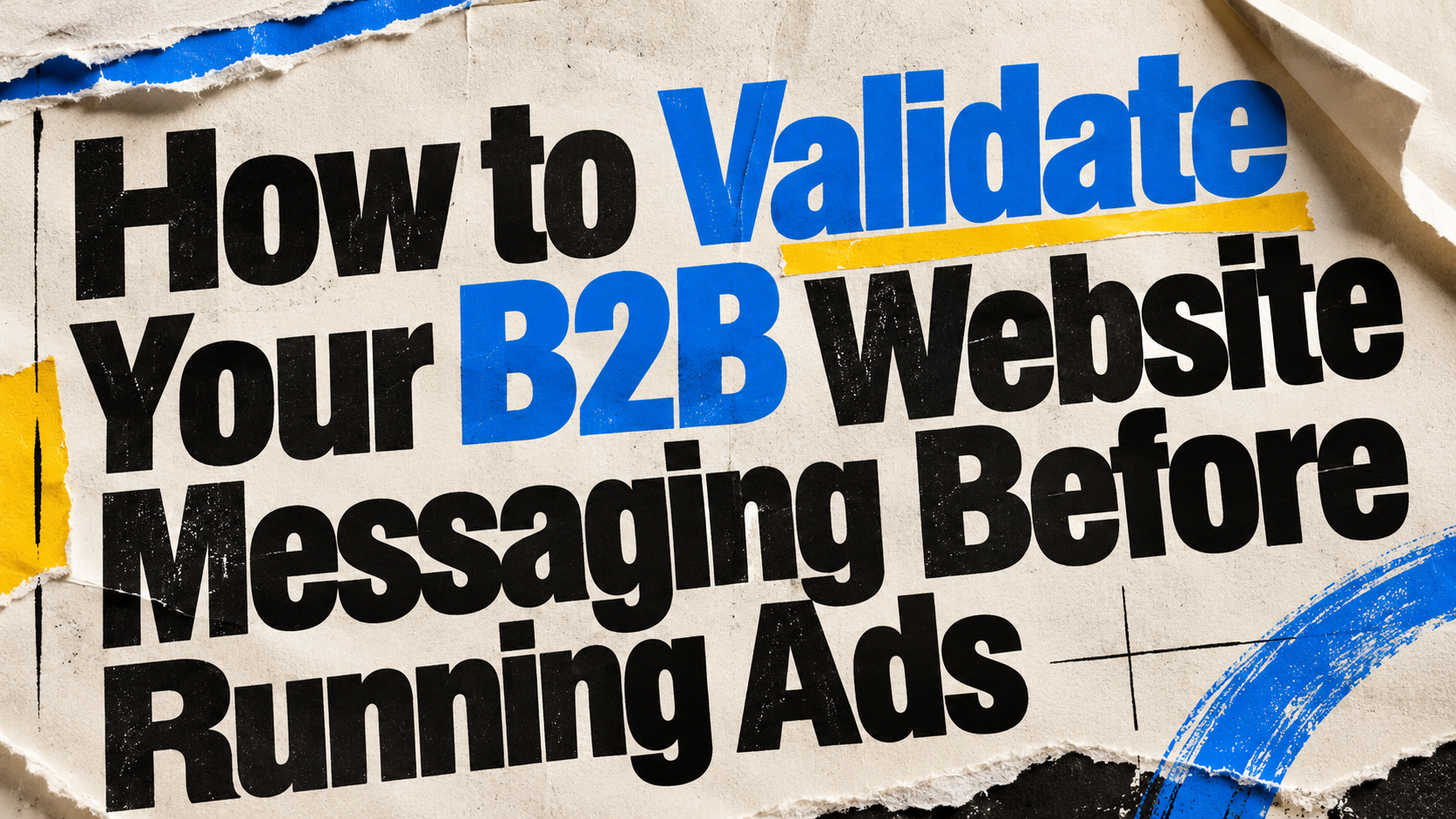 How to Validate Your B2B Website Messaging Before Running Ads