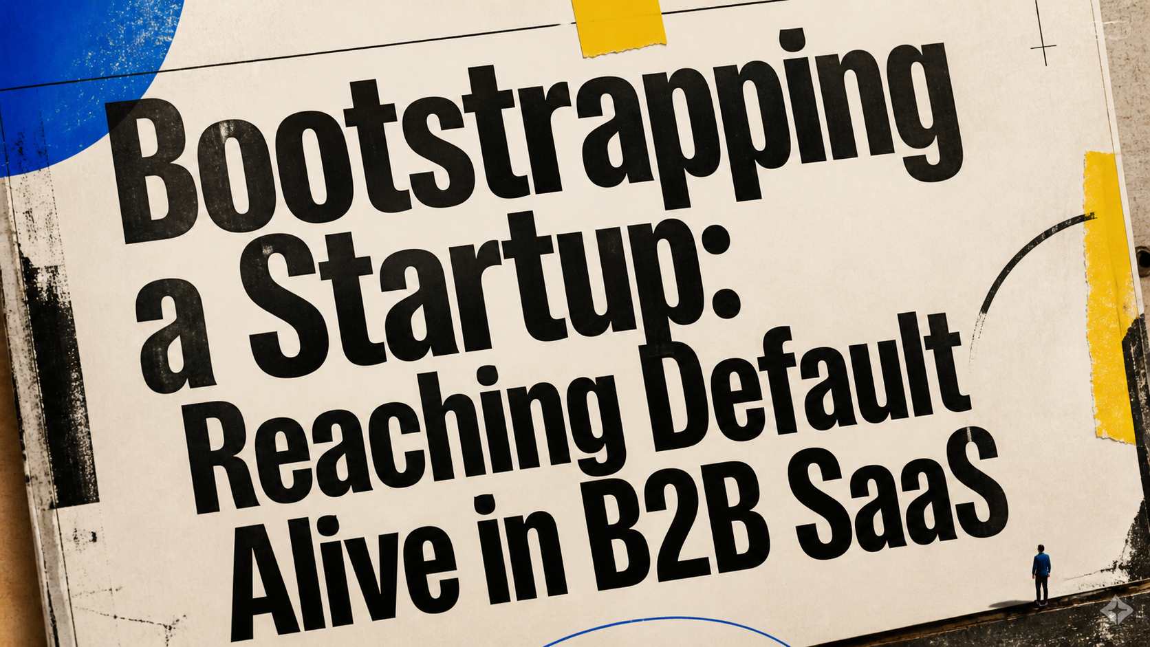 Bootstrapping a Startup: Reaching Default Alive in B2B SaaS