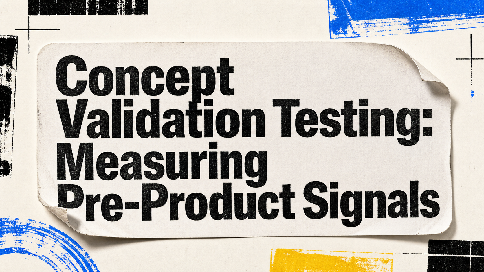 Concept Validation Testing: Measuring Pre-Product Signals