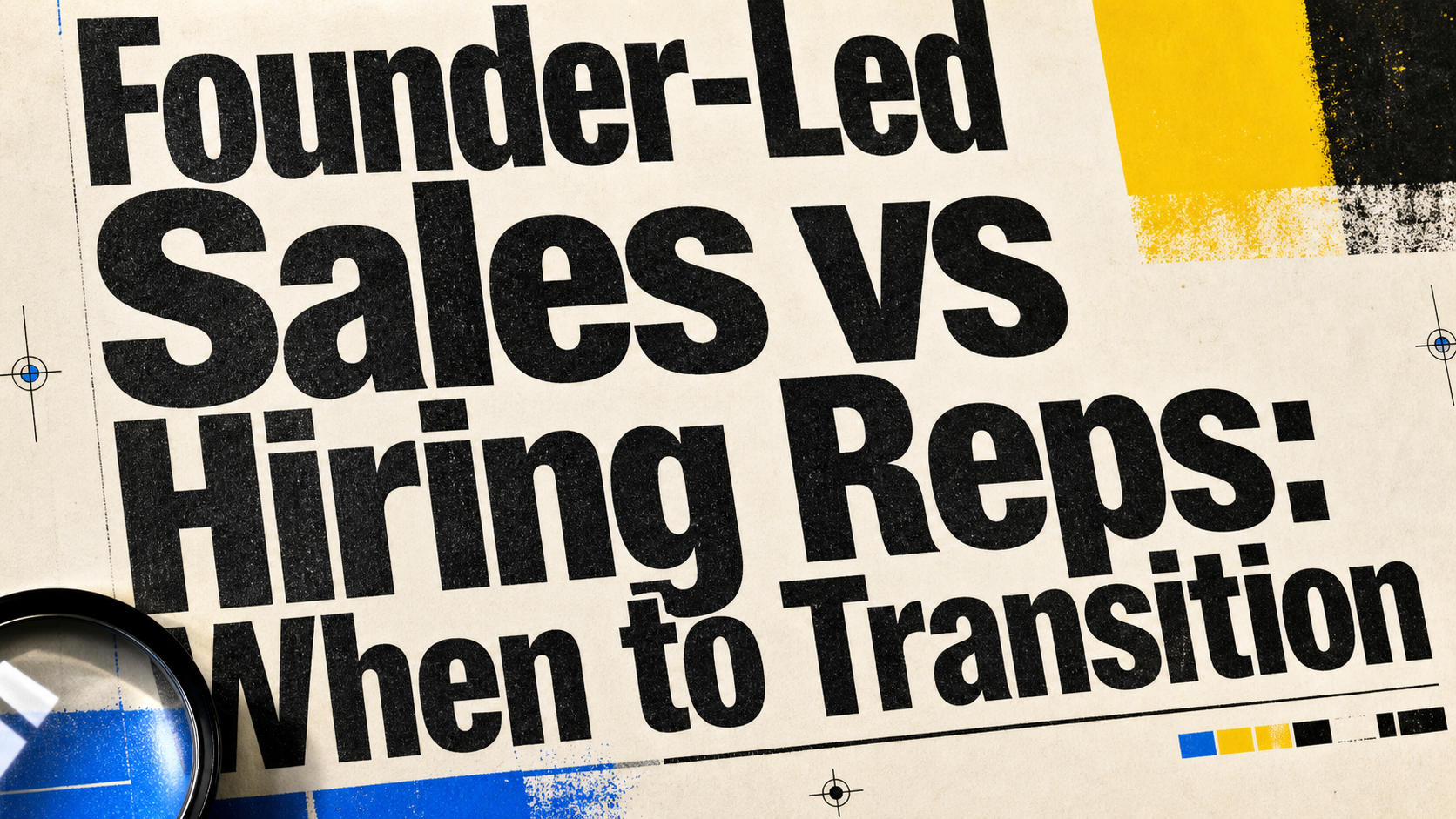 Founder-Led Sales vs Hiring Reps: When to Transition