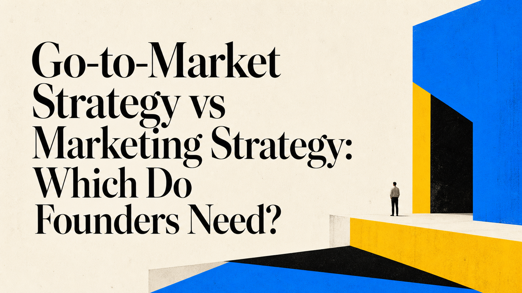 Go-to-Market Strategy vs Marketing Strategy: Which Do Founders Need?