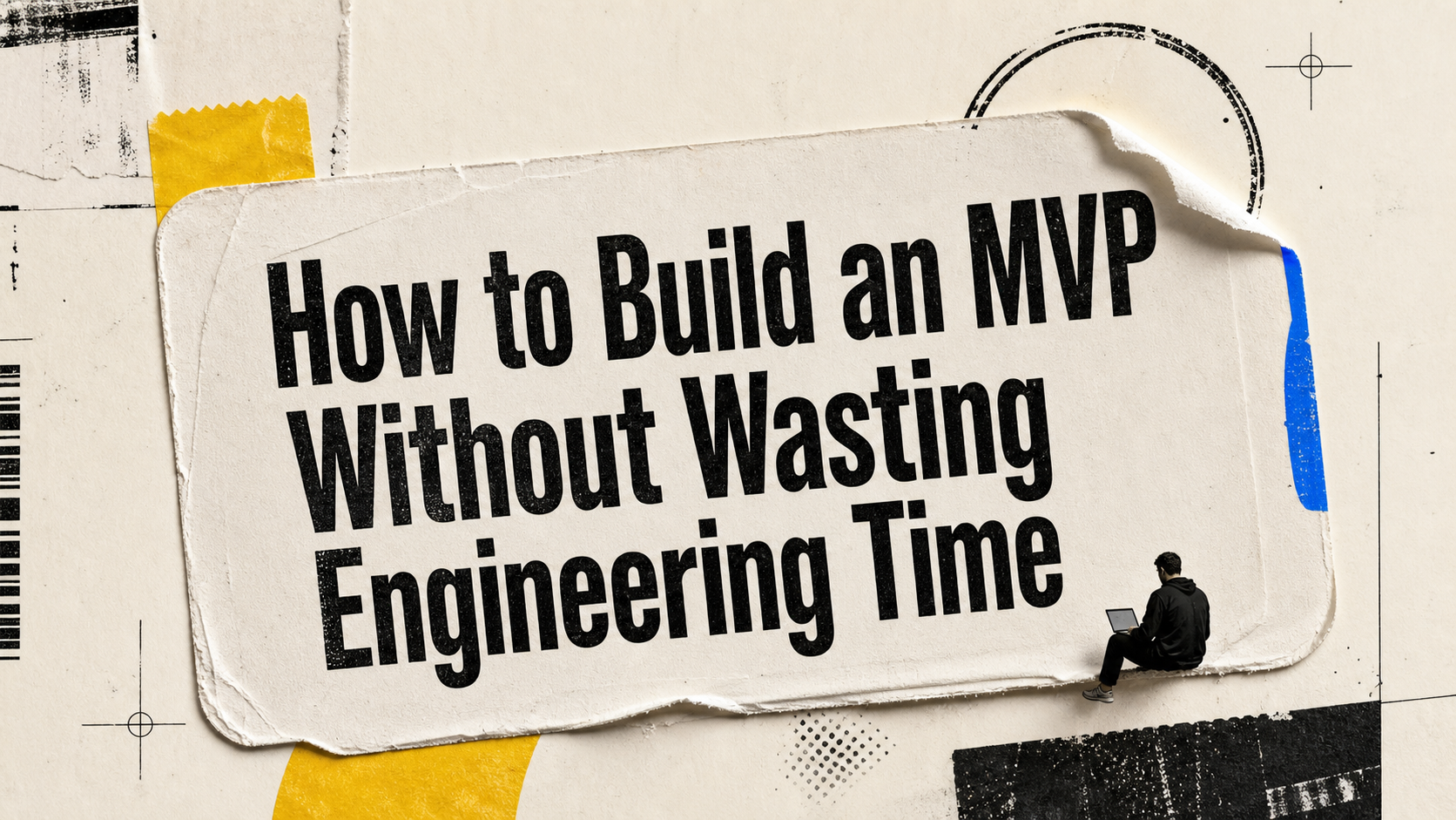 How to Build an MVP Without Wasting Engineering Time