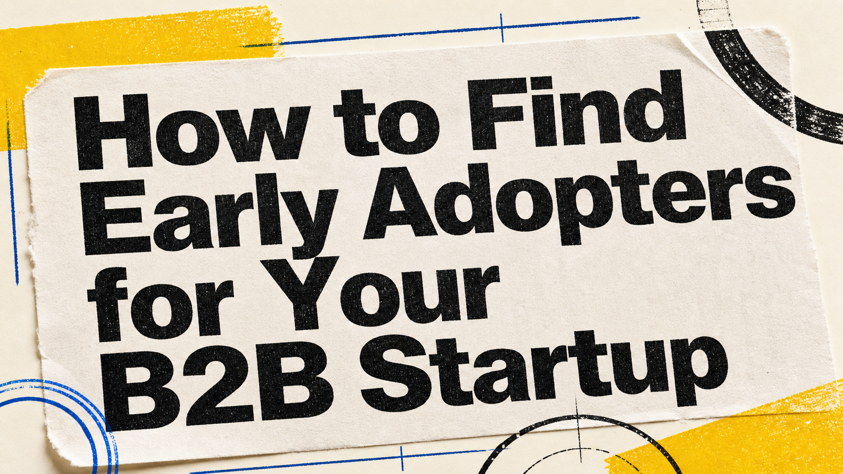How to Find Early Adopters for Your B2B Startup