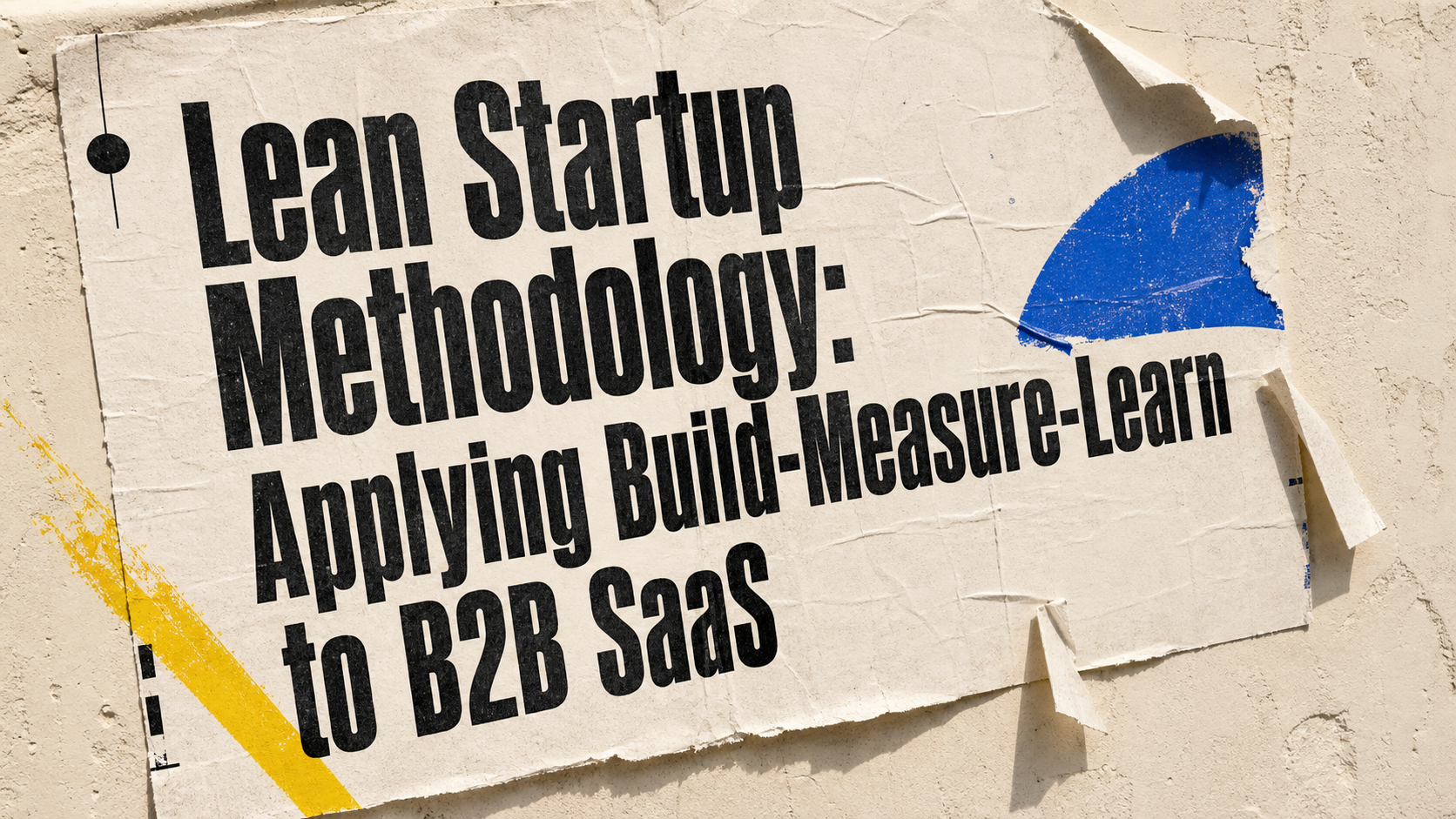 Lean Startup Methodology: Applying Build-Measure-Learn to B2B SaaS