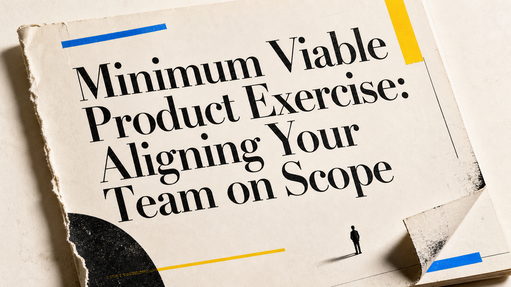 Minimum Viable Product Exercise: Aligning Your Team on Scope