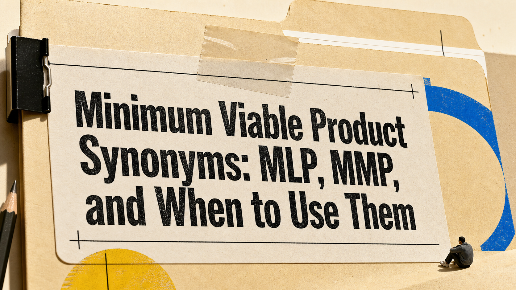 Minimum Viable Product Synonyms: MLP, MMP, and When to Use Them