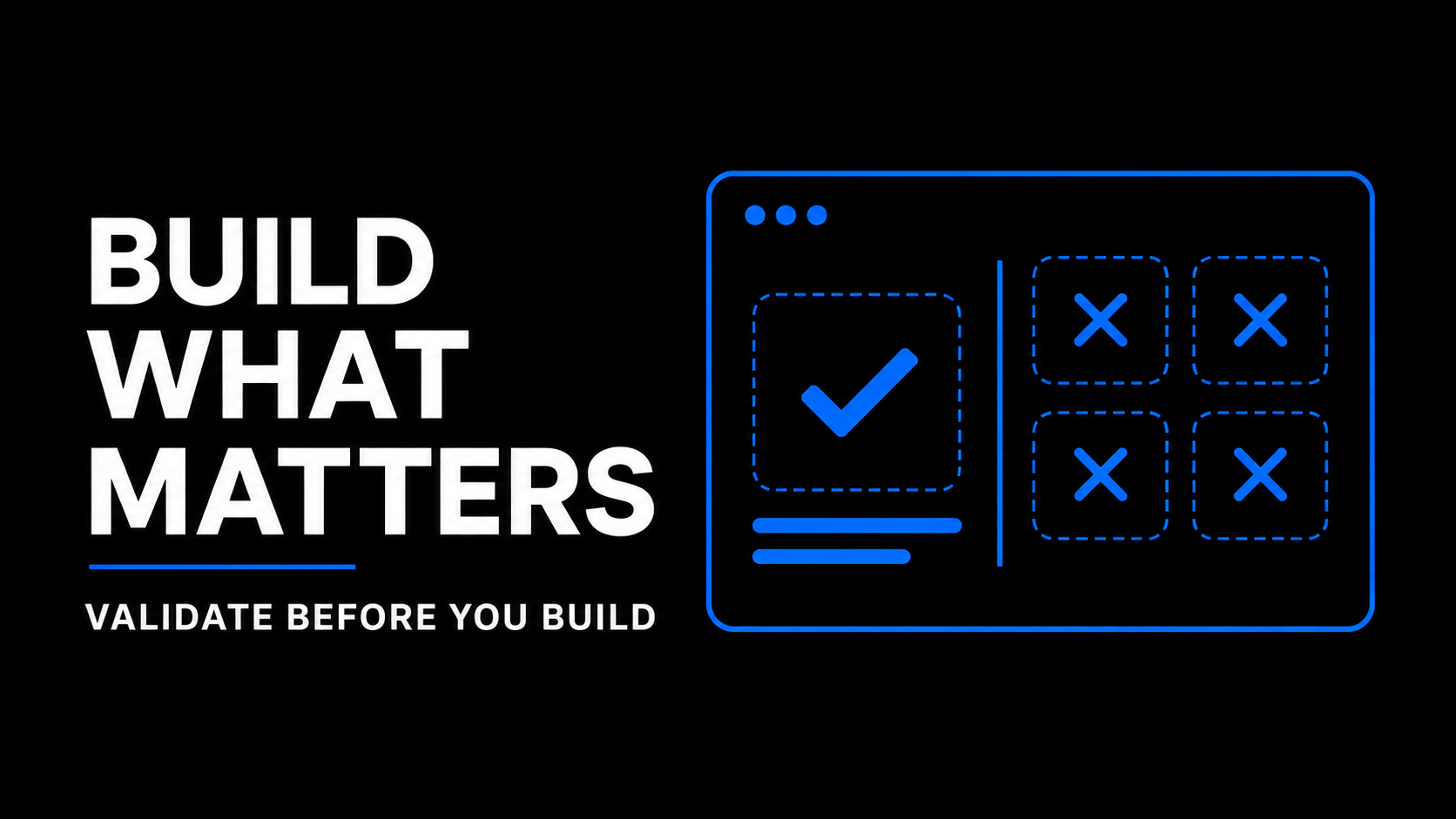 Build What Matters Validate Before You Build