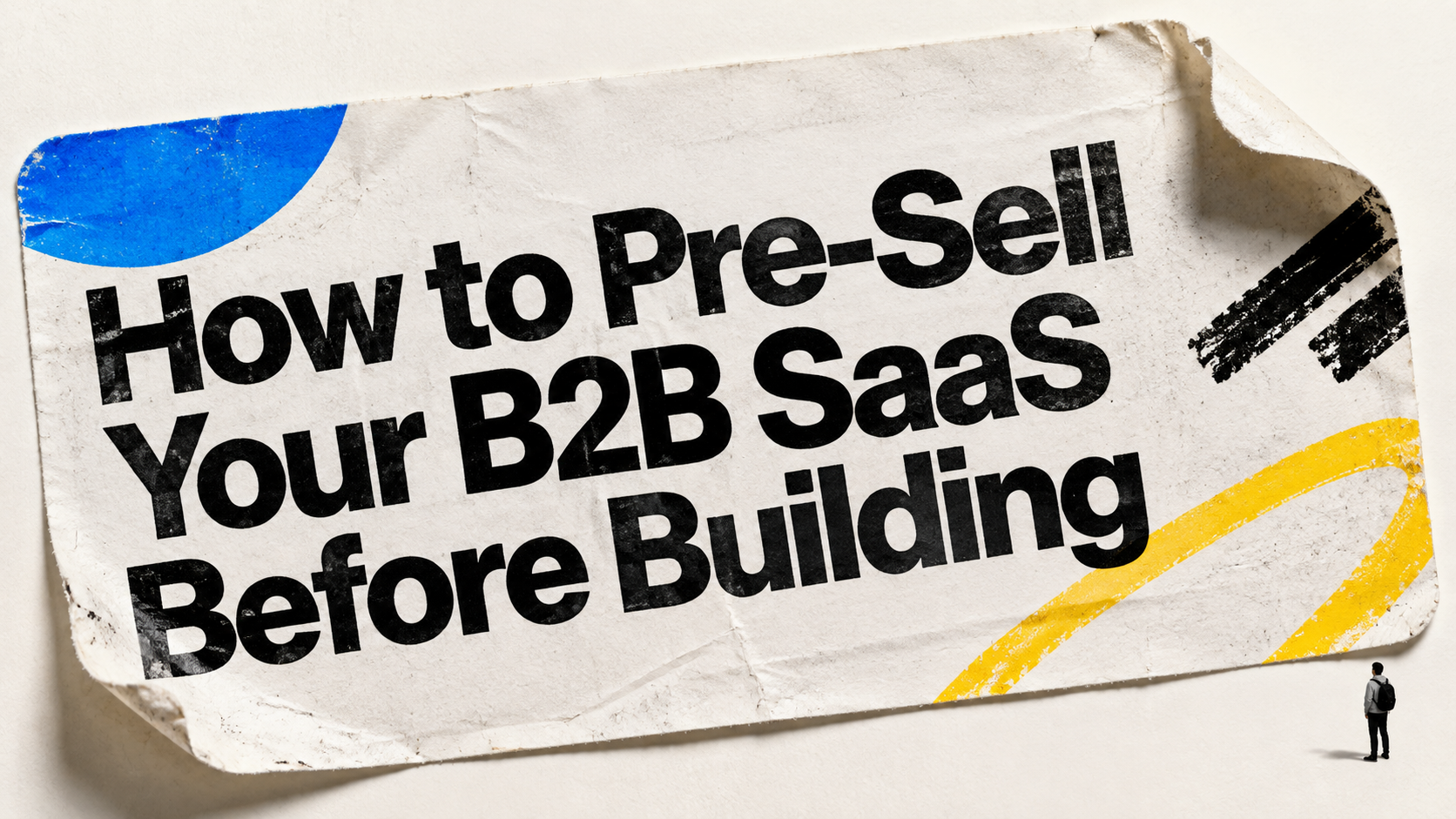 How to Pre-Sell Your B2B SaaS Before Building