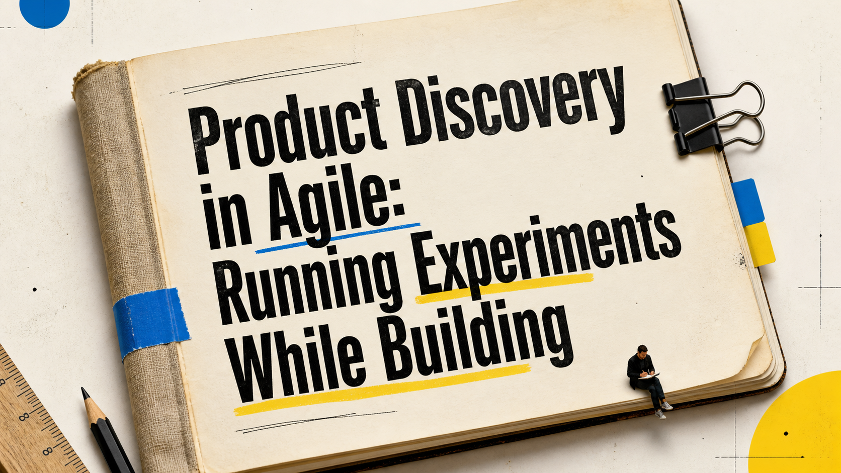 Product Discovery in Agile: Running Experiments While Building