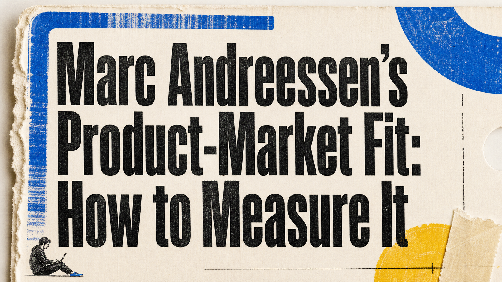 Marc Andreessen's Product-Market Fit: How to Measure It