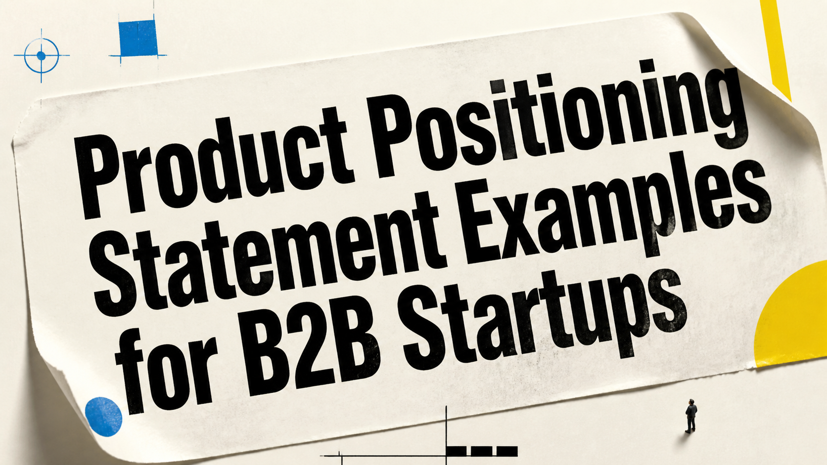 Product Positioning Statement Examples for B2B Startups