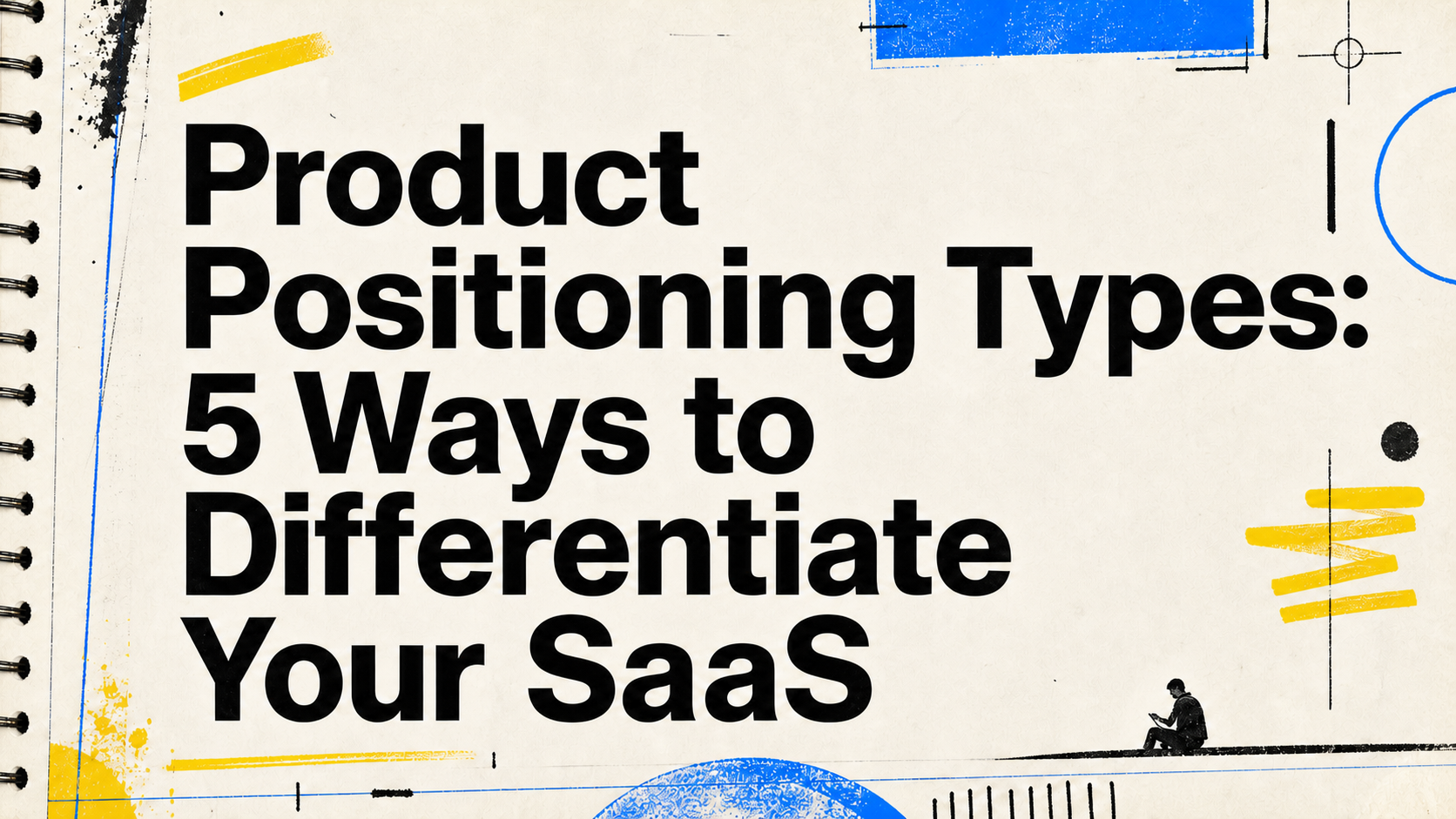 Product Positioning Types: 5 Ways to Differentiate Your SaaS