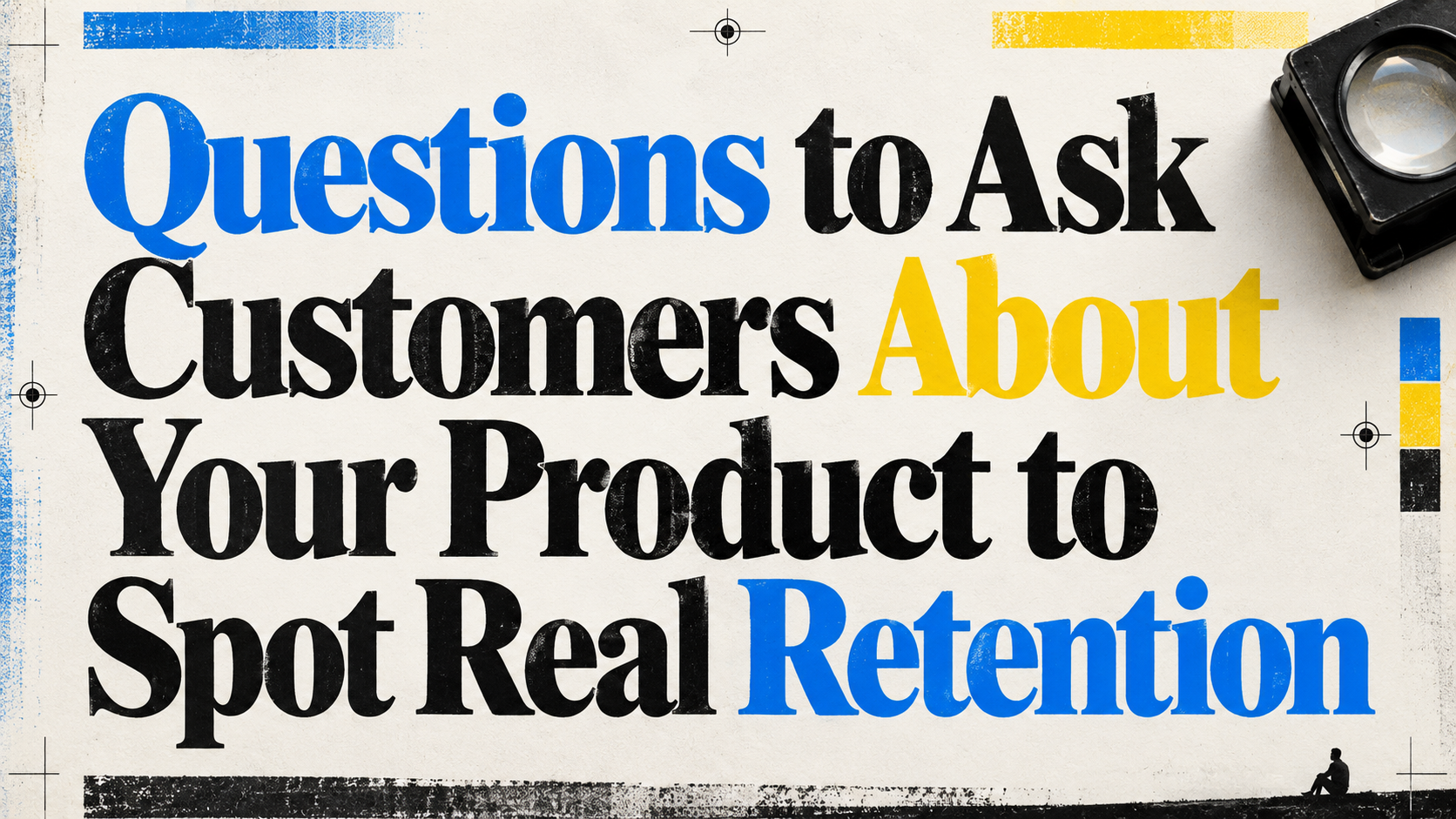 Questions to Ask Customers About Your Product to Spot Real Retention
