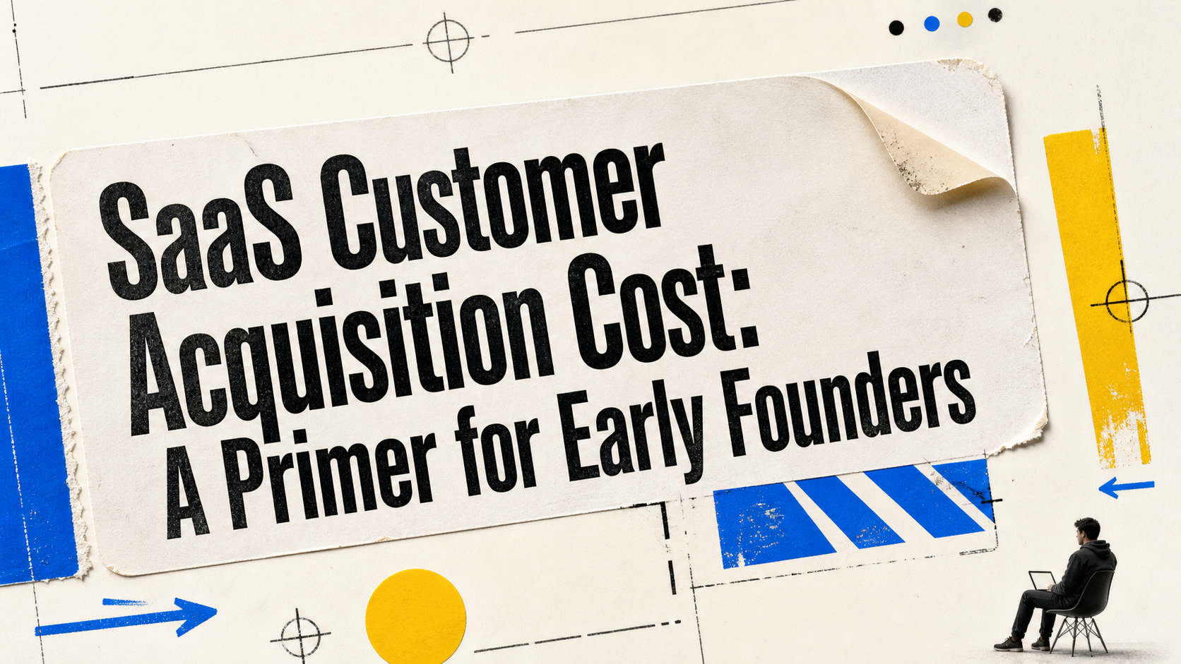 SaaS Customer Acquisition Cost: A Primer for Early Founders