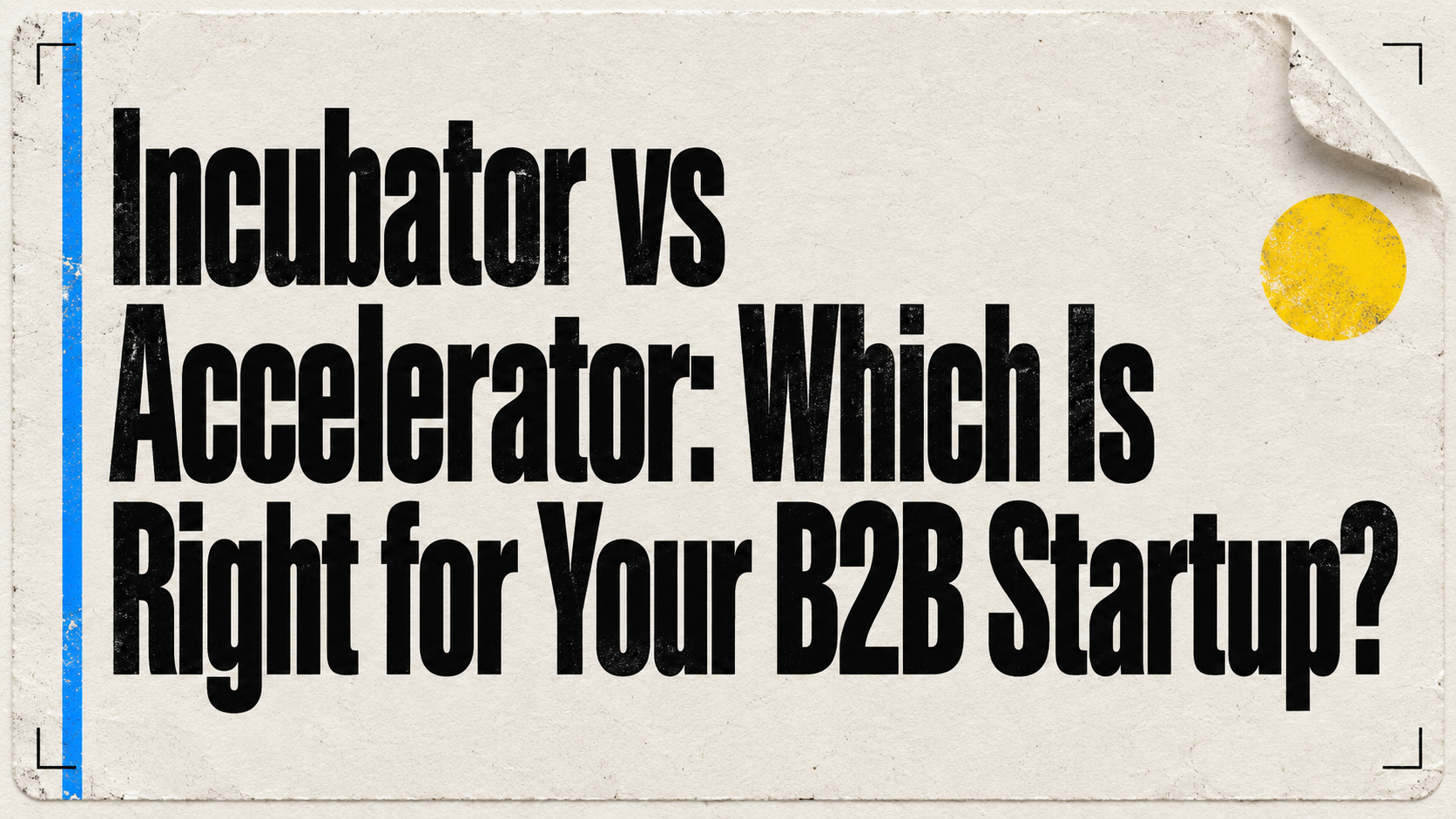 Incubator vs Accelerator: Which Is Right for Your B2B Startup?