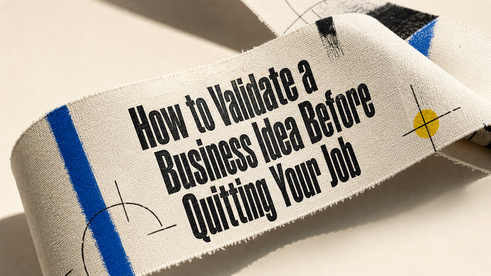 How to Validate a Business Idea Before Quitting Your Job