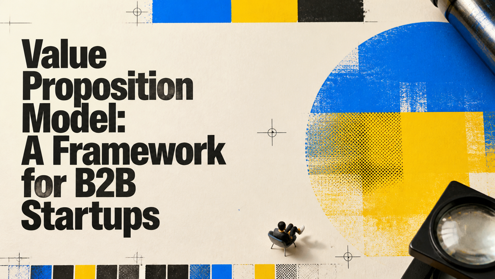 Value Proposition Model: A Framework for B2B Startups