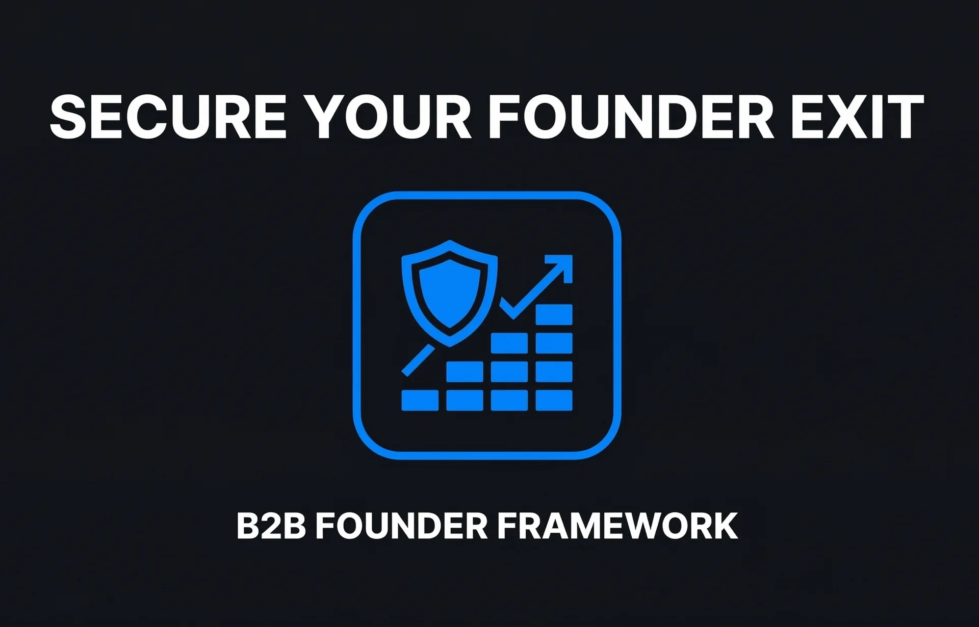 Secure Your Founder Exit B2B Founder Framework