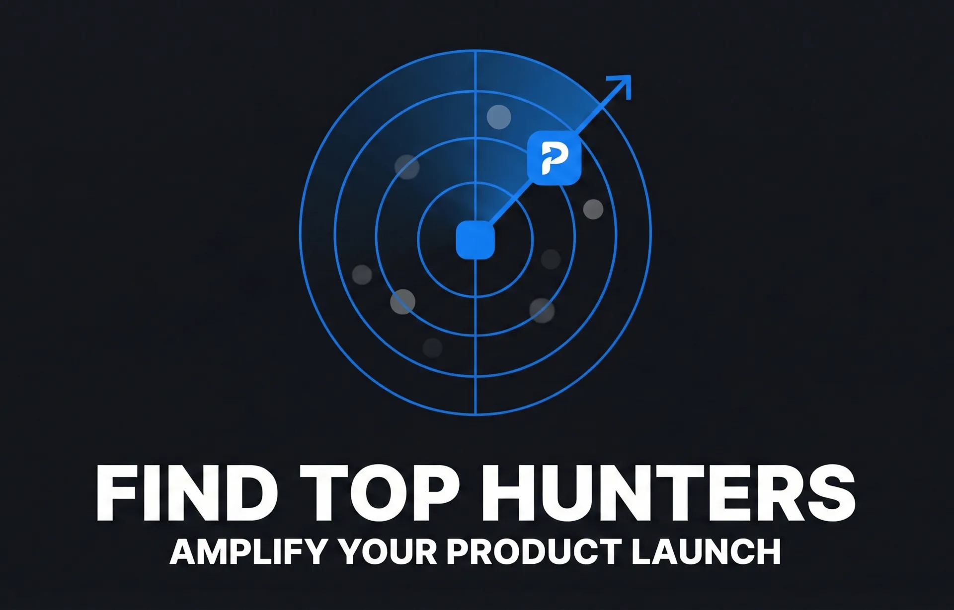 Find Top Hunters Amplify Your Product Launch