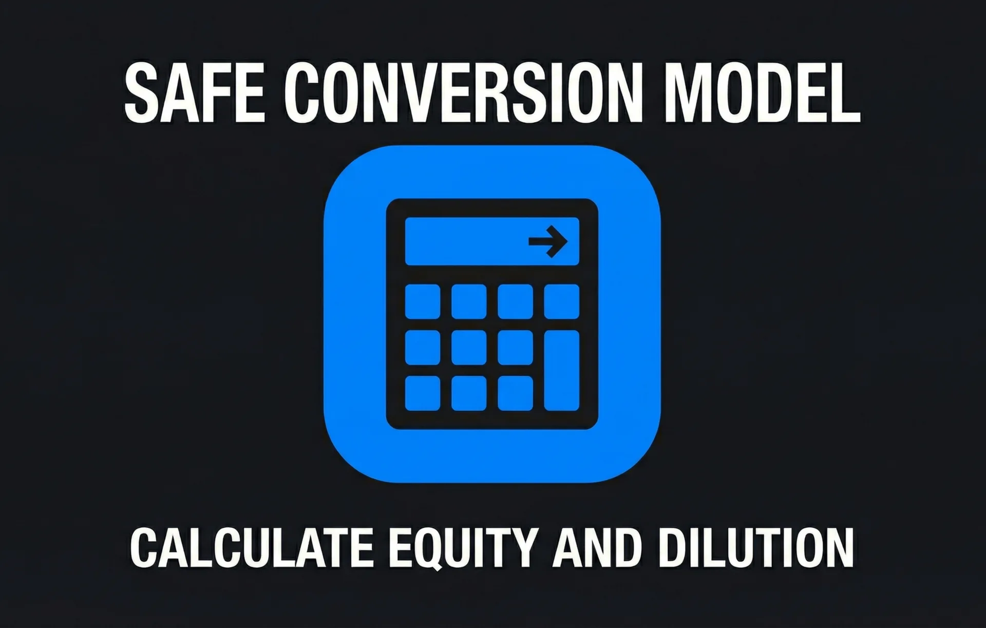 SAFE Conversion Model Calculate Equity and Dilution