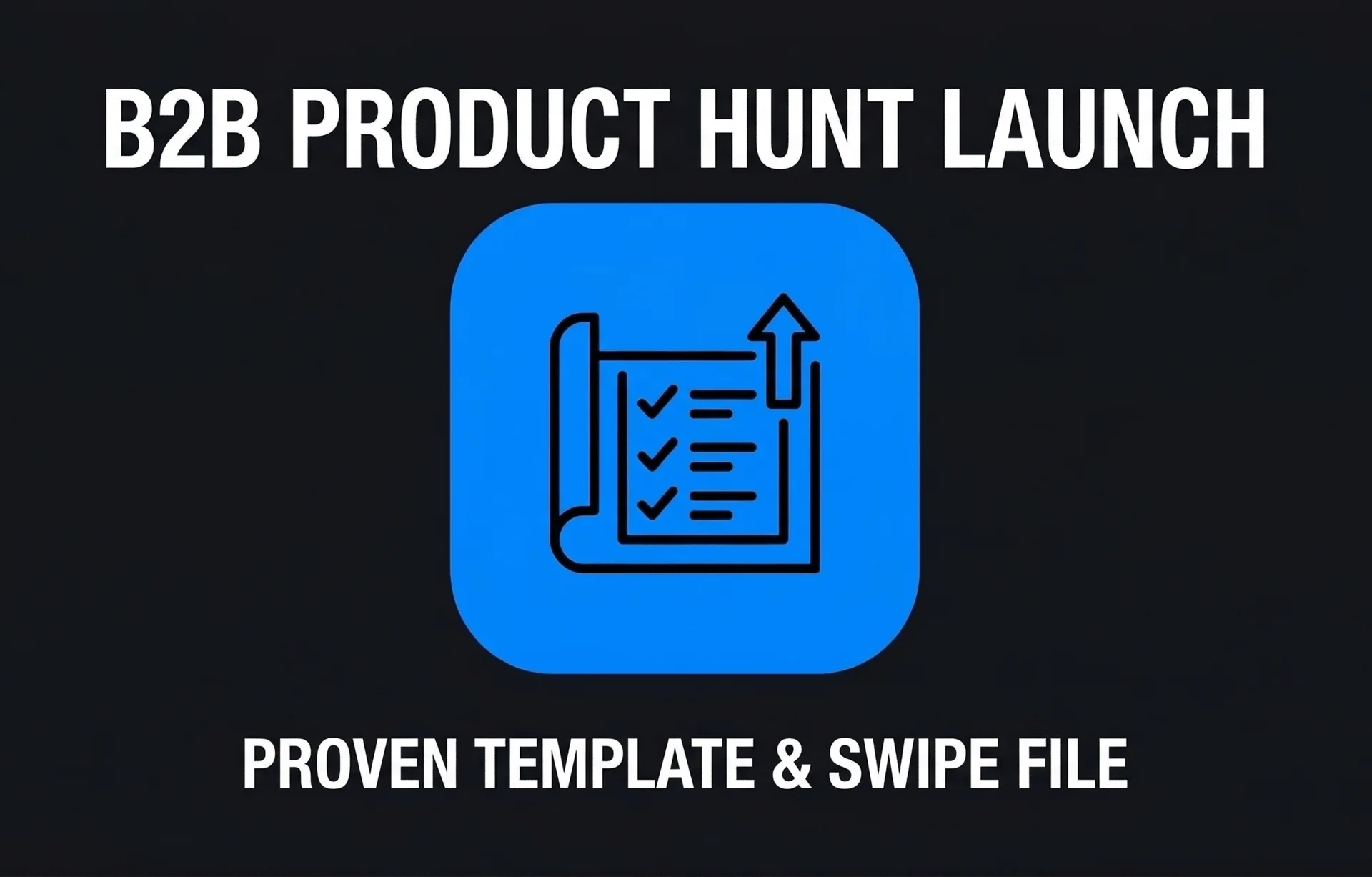 B2B Product Hunt Launch Proven Template &amp; Swipe File