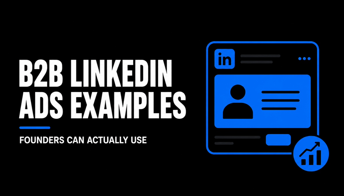 B2B LinkedIn Ads Examples Founders Can Actually Use