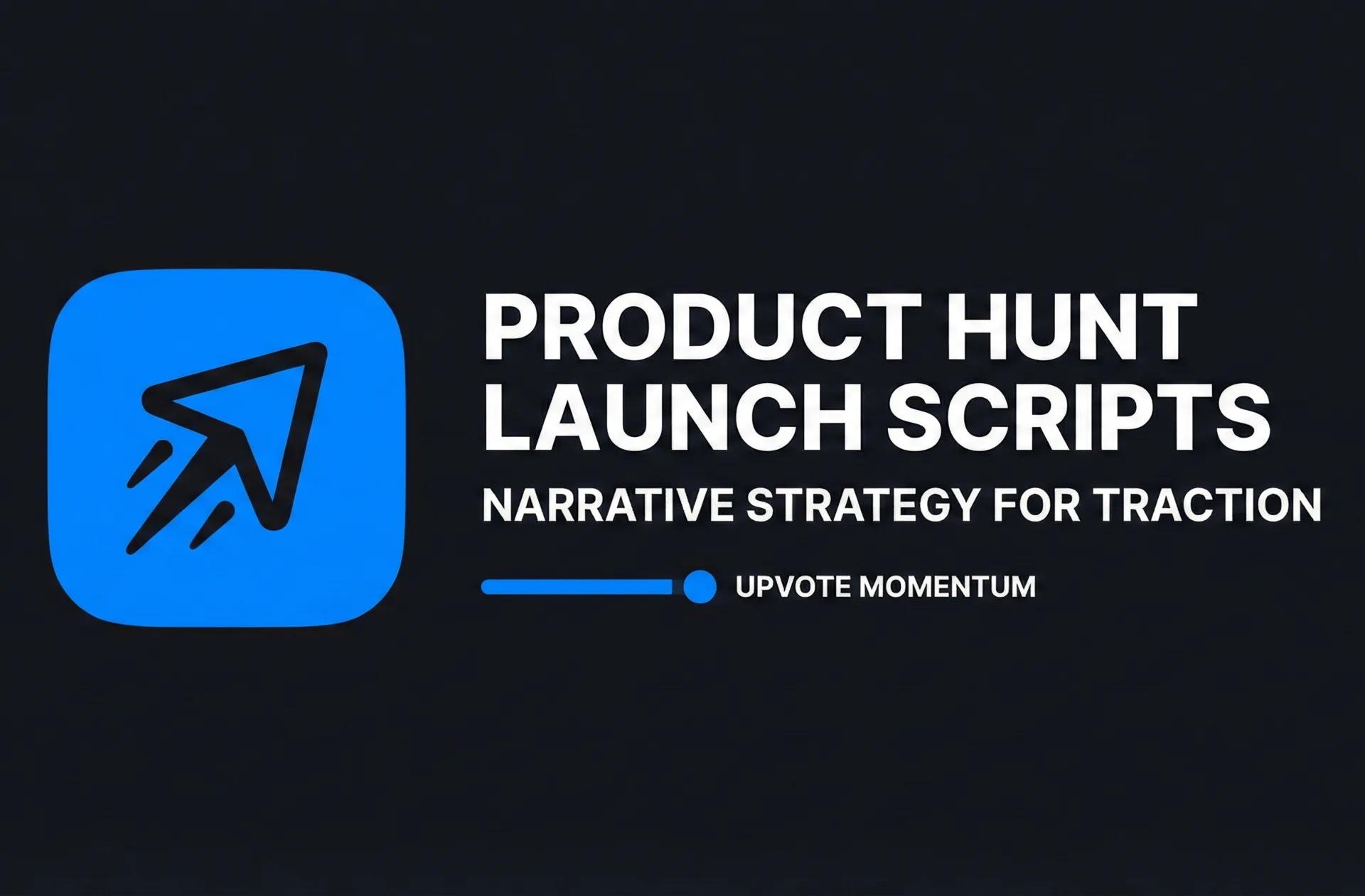 Product Hunt Launch Scripts Narrative Strategy for Traction