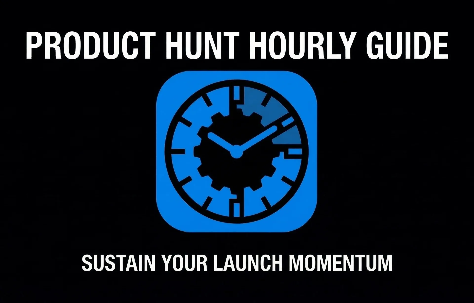 Product Hunt Hourly Guide Sustain Your Launch Momentum