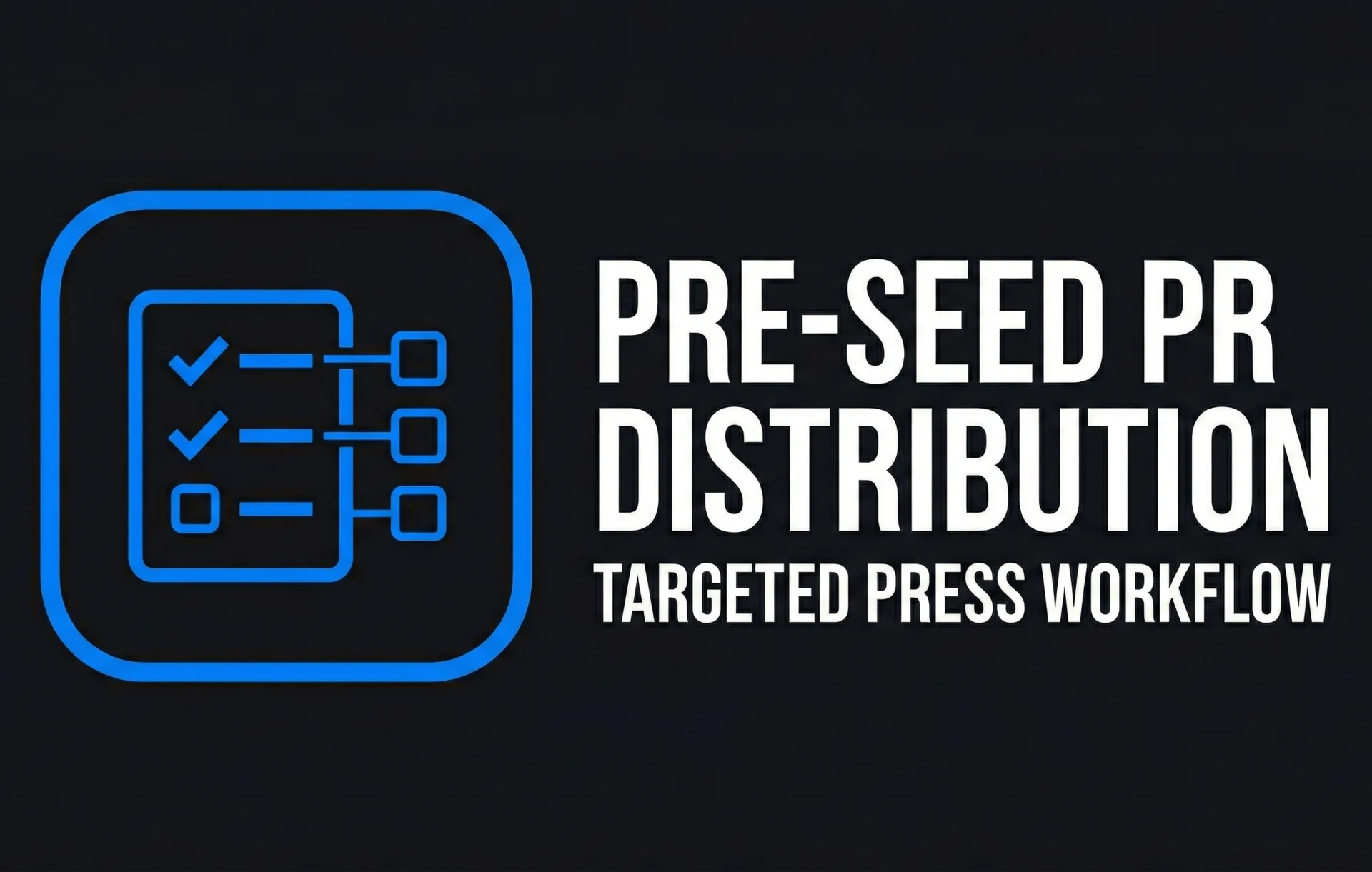 Pre-Seed PR Distribution Targeted Press Workflow