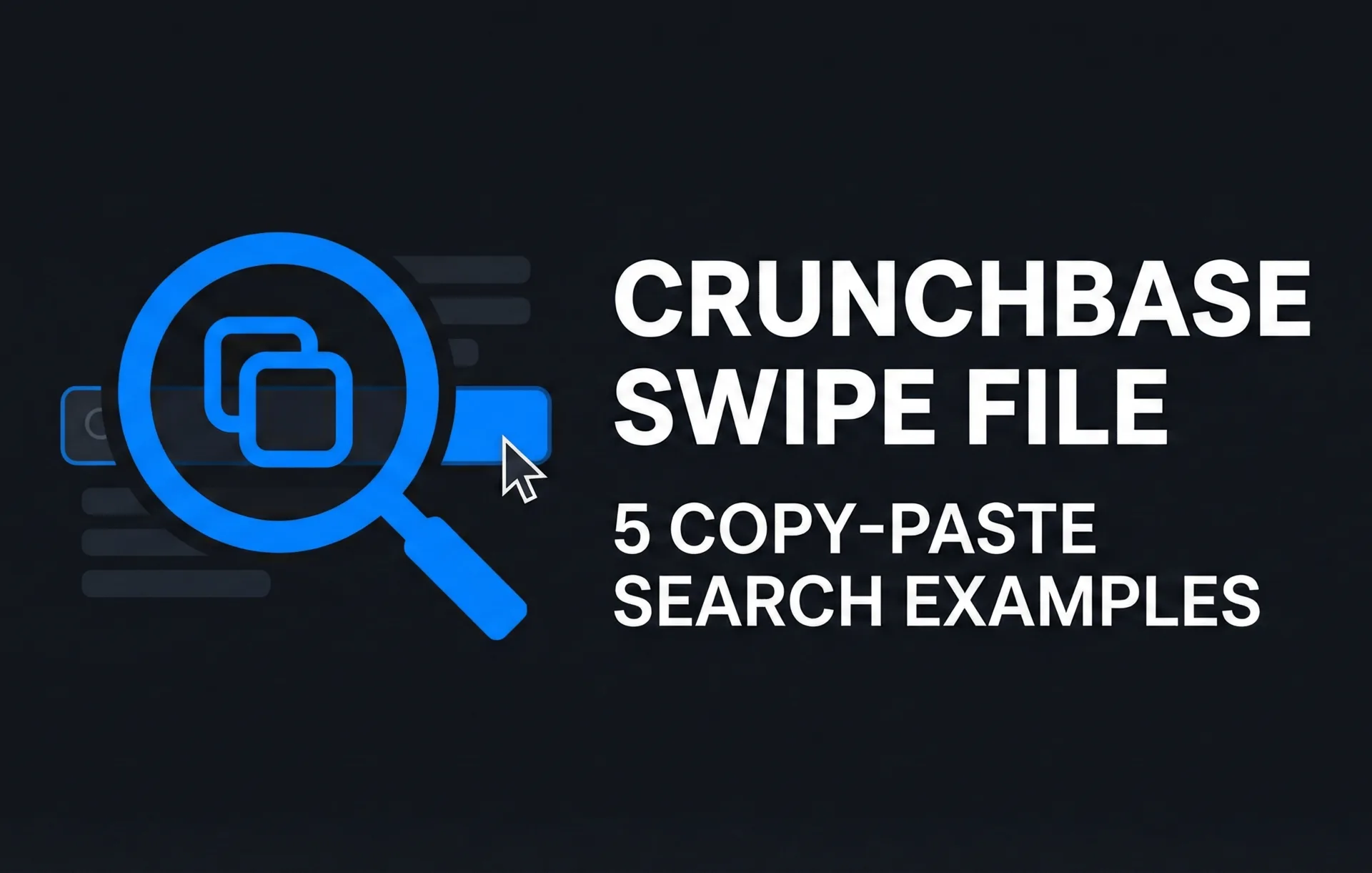 Crunchbase Swipe File 5 copy-paste Search Examples